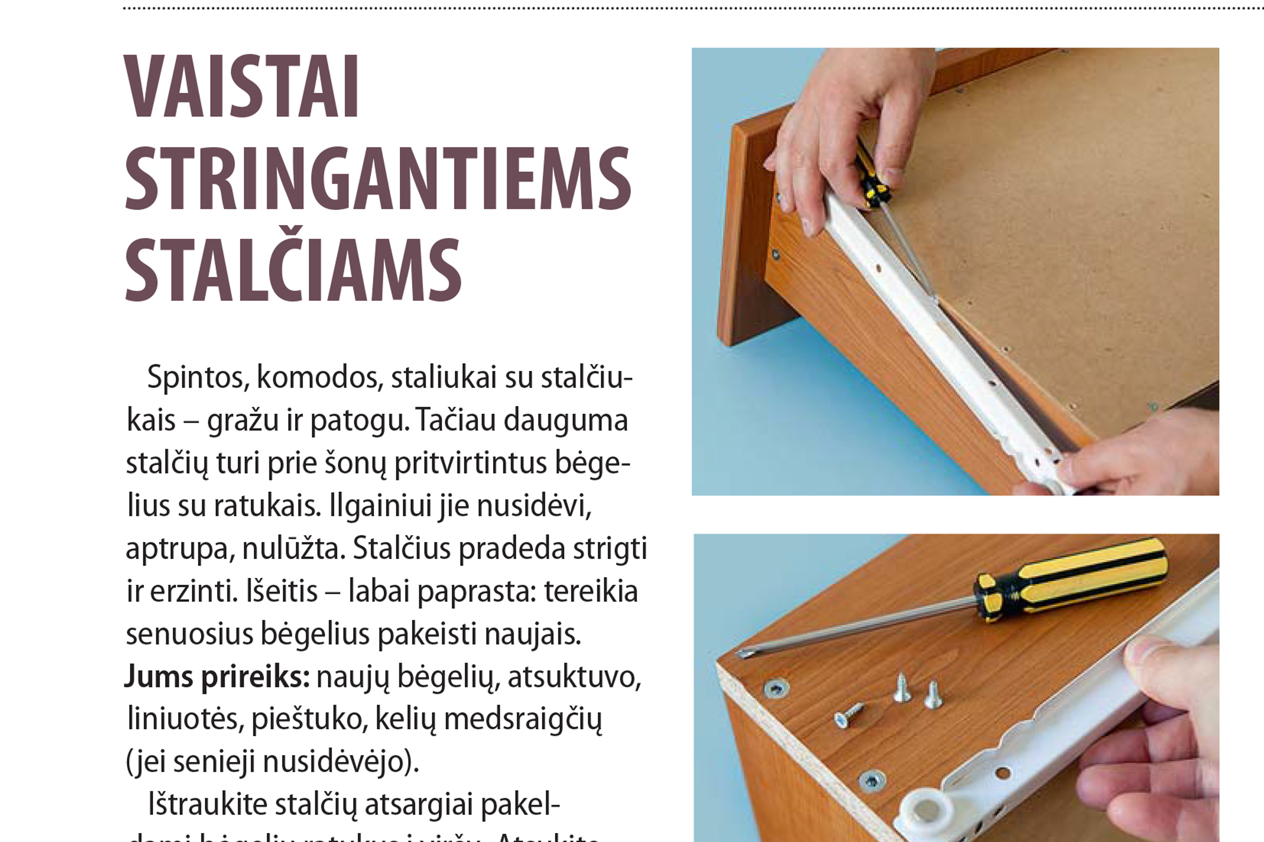 Šakutė - universalus įrankis / Vaistai stringantiems stalčiams